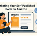 Marketing Your Self-Published Book on Amazon: Strategies for Success