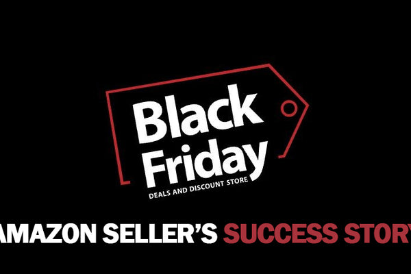 Black Friday: The Story of Unleashing an Amazon Seller's Potential