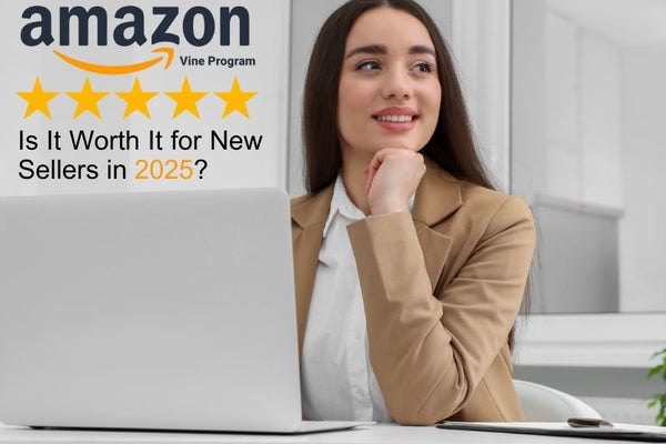 Amazon Vine Program: Is It Worth It for New Sellers in 2025?