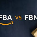 Navigating Your Amazon Business: Understanding FBA vs. FBM